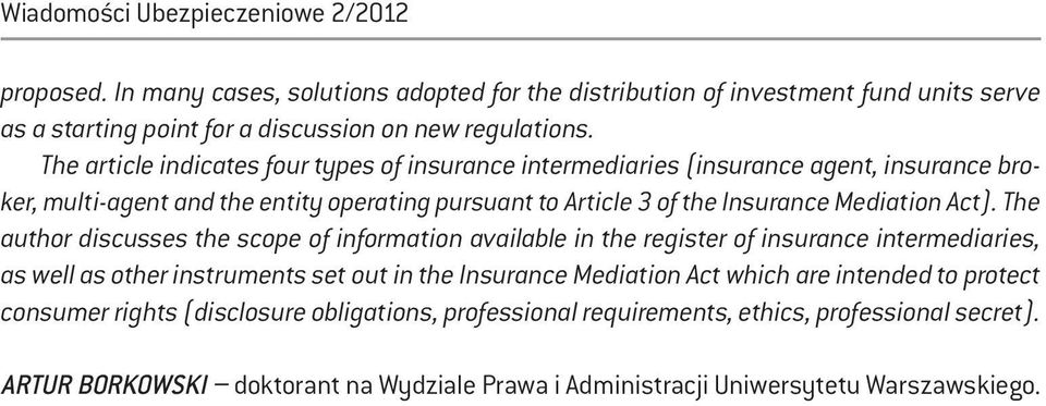 The author discusses the scope of information available in the register of insurance intermediaries, as well as other instruments set out in the Insurance Mediation Act which are intended to