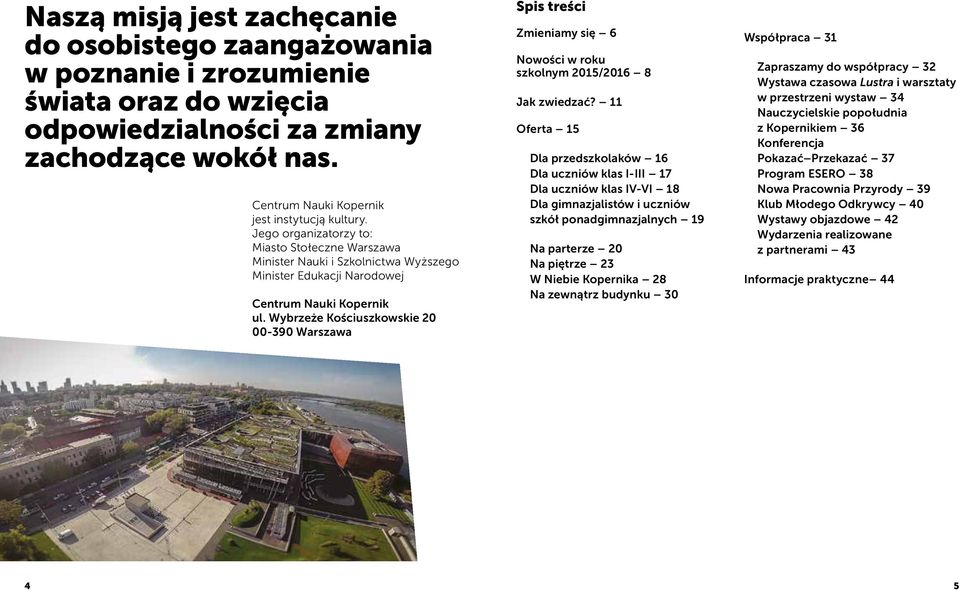 Wybrzeże Kościuszkowskie 20 00-390 Warszawa Spis treści Zmieniamy się 6 Nowości w roku szkolnym 2015/2016 8 Jak zwiedzać?