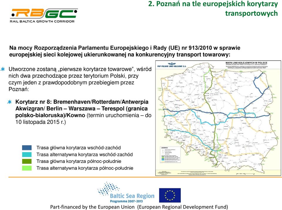 prawdopodobnym przebiegiem przez Poznań: Korytarz nr 8: Bremenhaven/Rotterdam/Antwerpia Akwizgran/ Berlin Warszawa Terespol (granica polsko-białoruska)/kowno (termin