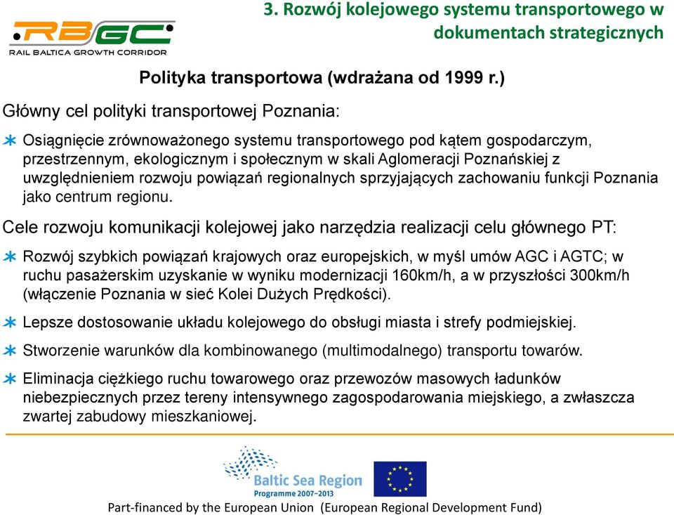 uwzględnieniem rozwoju powiązań regionalnych sprzyjających zachowaniu funkcji Poznania jako centrum regionu.