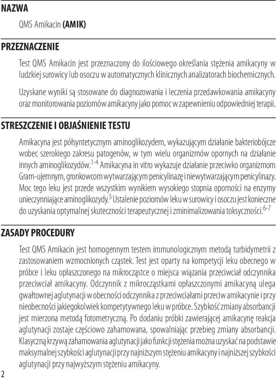 STRESZCZENIE I OBJAŚNIENIE TESTU Amikacyna jest półsyntetycznym aminoglikozydem, wykazującym działanie bakteriobójcze wobec szerokiego zakresu patogenów, w tym wielu organizmów opornych na działanie