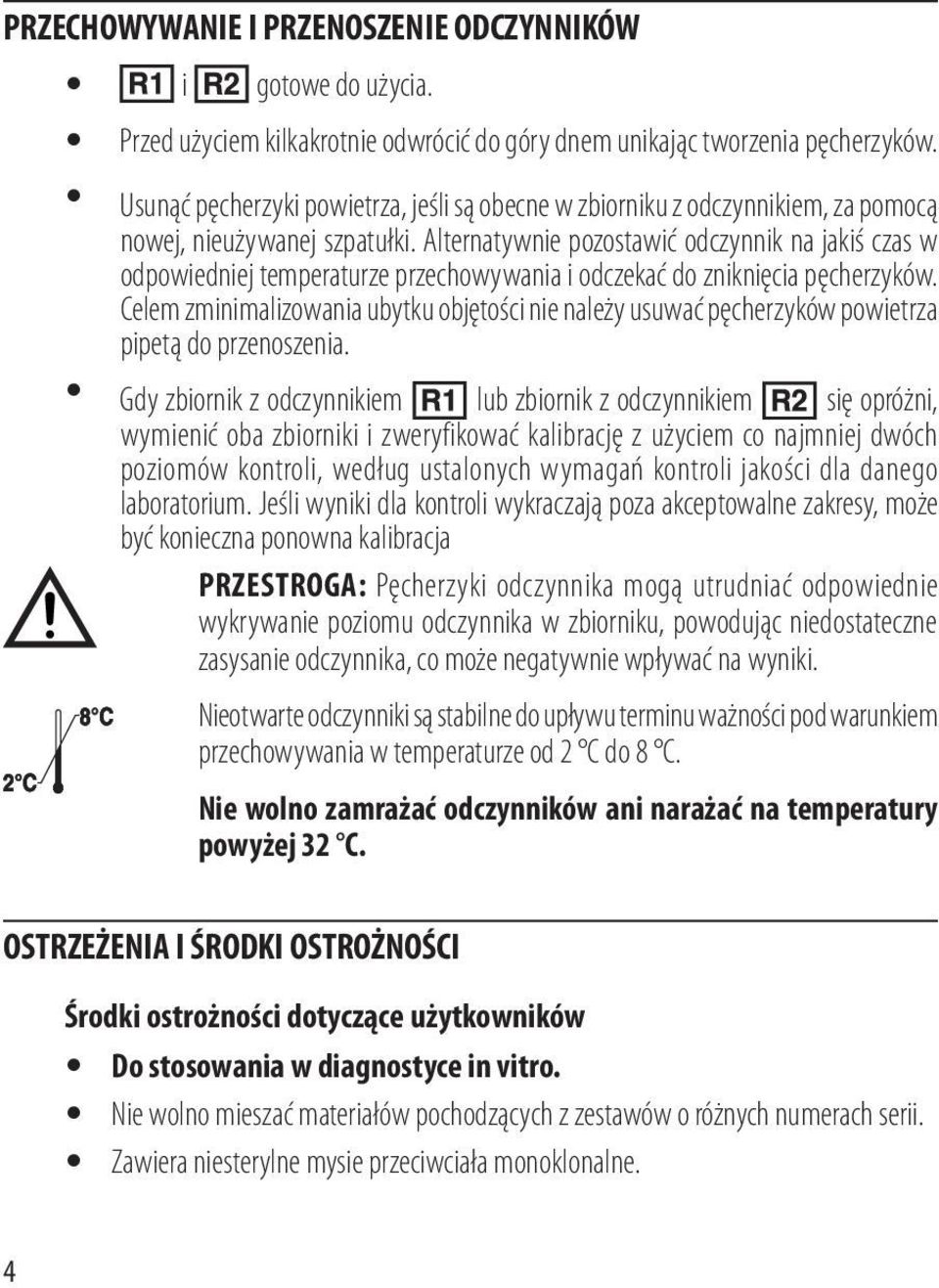 Alternatywnie pozostawić odczynnik na jakiś czas w odpowiedniej temperaturze przechowywania i odczekać do zniknięcia pęcherzyków.