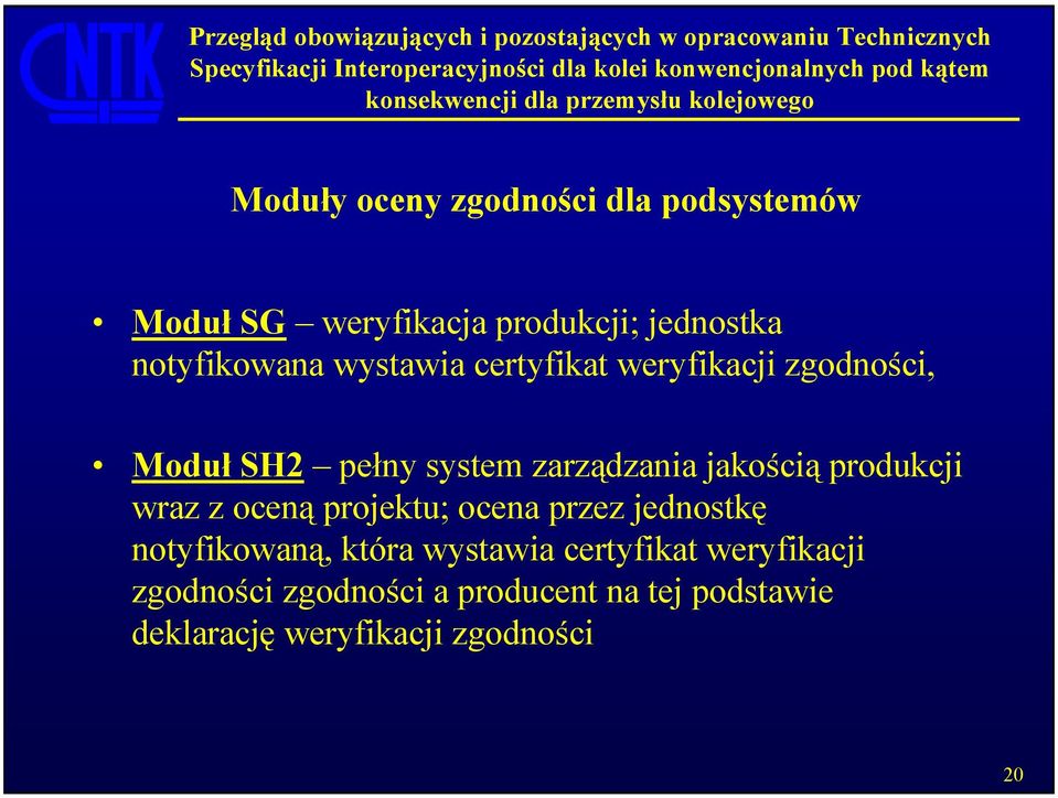 jakością produkcji wraz z oceną projektu; ocena przez jednostkę notyfikowaną, która wystawia