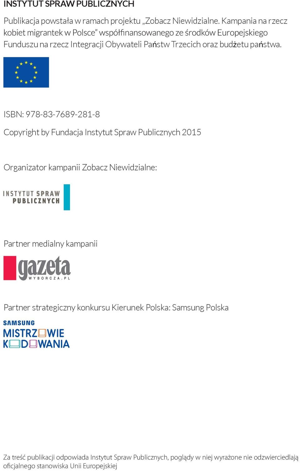 ISBN: 978-83-7689-281-8 Copyright by Fundacja Instytut Spraw Publicznych 2015 Organizator kampanii Zobacz Niewidzialne: Partner