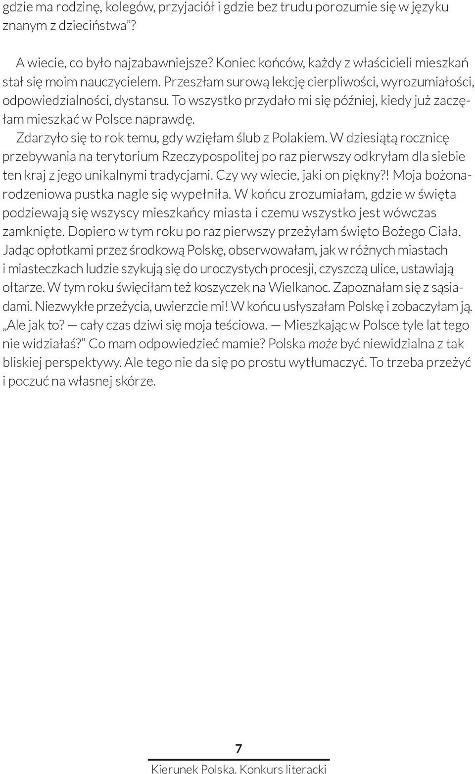 To wszystko przydało mi się później, kiedy już zaczęłam mieszkać w Polsce naprawdę. Zdarzyło się to rok temu, gdy wzięłam ślub z Polakiem.