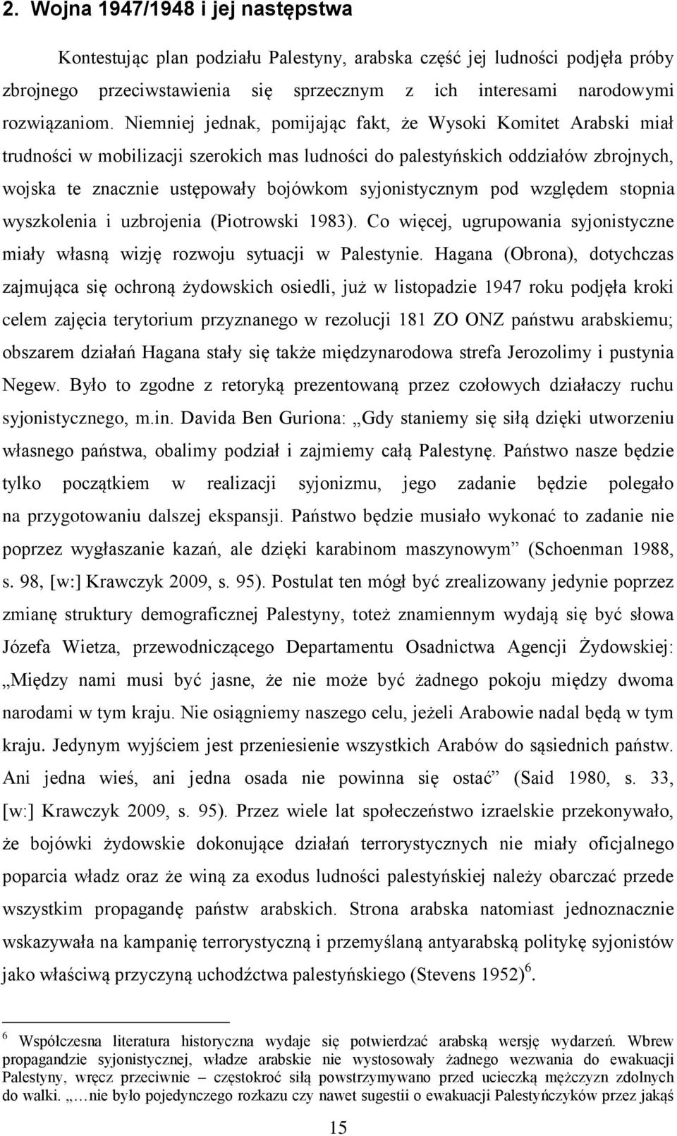 syjonistycznym pod względem stopnia wyszkolenia i uzbrojenia (Piotrowski 1983). Co więcej, ugrupowania syjonistyczne miały własną wizję rozwoju sytuacji w Palestynie.