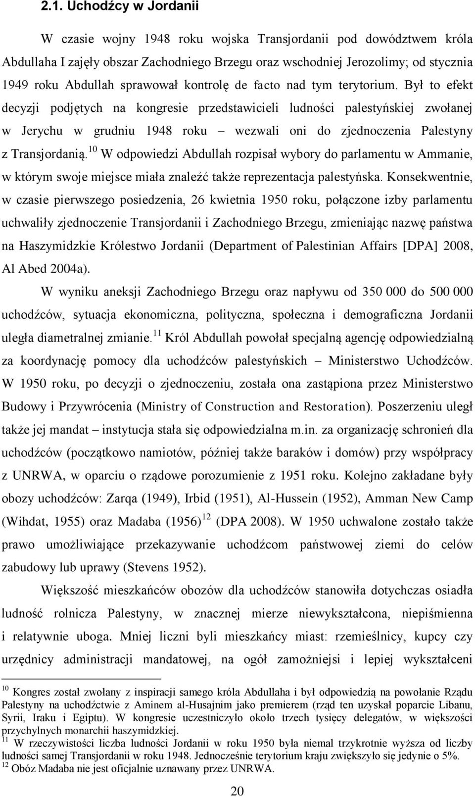 Był to efekt decyzji podjętych na kongresie przedstawicieli ludności palestyńskiej zwołanej w Jerychu w grudniu 1948 roku wezwali oni do zjednoczenia Palestyny z Transjordanią.