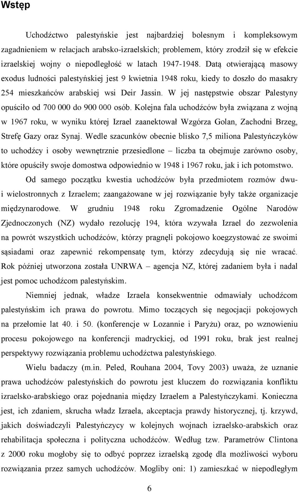 W jej następstwie obszar Palestyny opuściło od 700 000 do 900 000 osób.