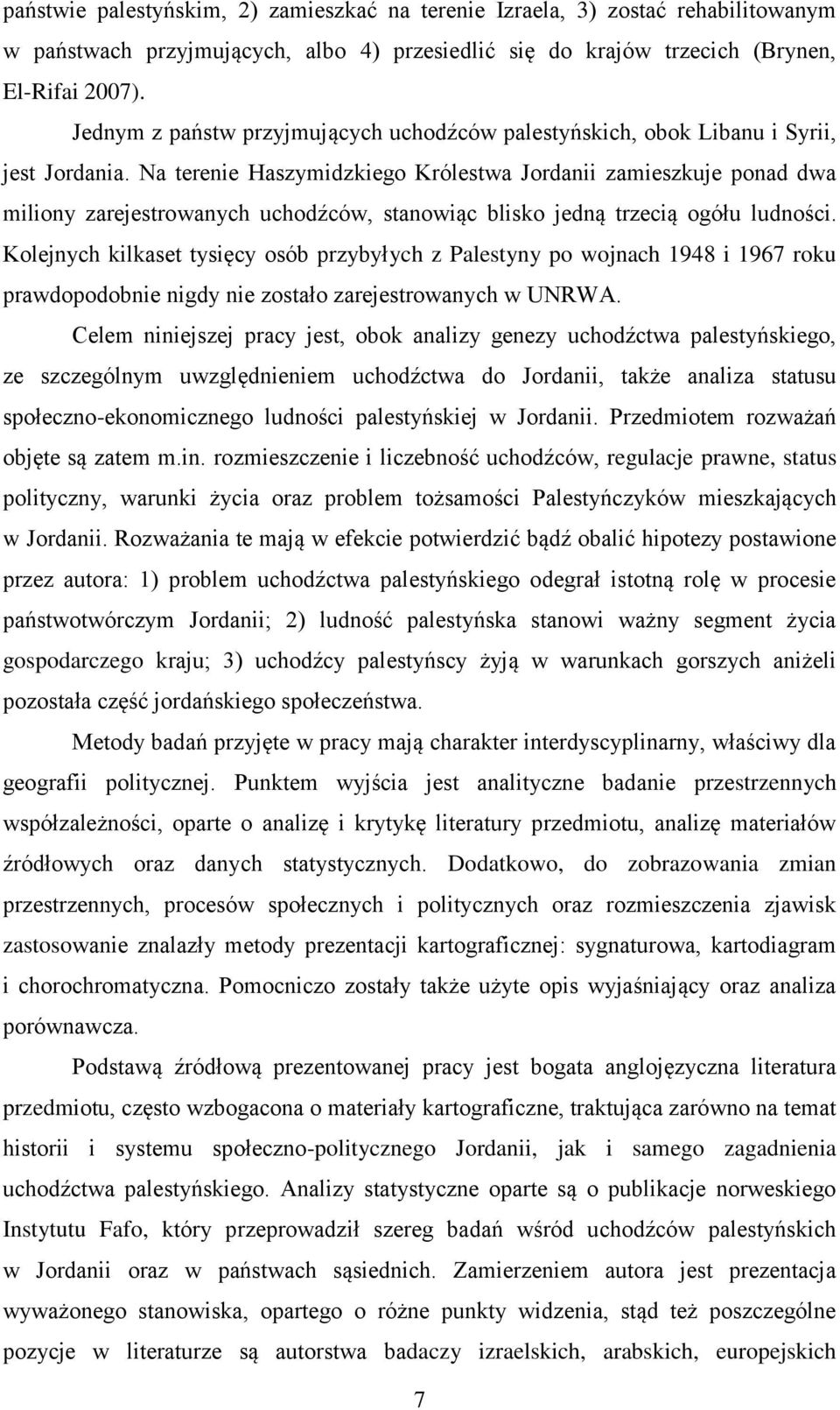 Na terenie Haszymidzkiego Królestwa Jordanii zamieszkuje ponad dwa miliony zarejestrowanych uchodźców, stanowiąc blisko jedną trzecią ogółu ludności.