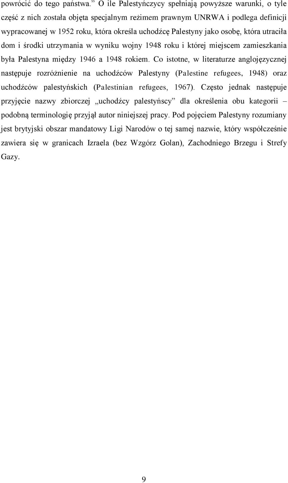 osobę, która utraciła dom i środki utrzymania w wyniku wojny 1948 roku i której miejscem zamieszkania była Palestyna między 1946 a 1948 rokiem.