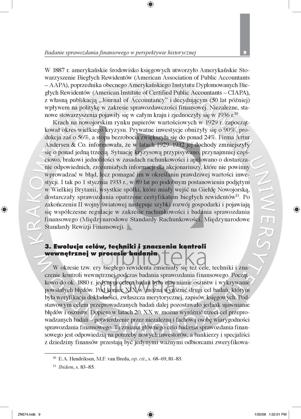 Dyplomowanych Biegłych Rewidentów (American Institute of Certified Public Accountants CIAPA), z własną publikacją Journal of Accountancy i decydującym (50 lat później) wpływem na politykę w zakresie