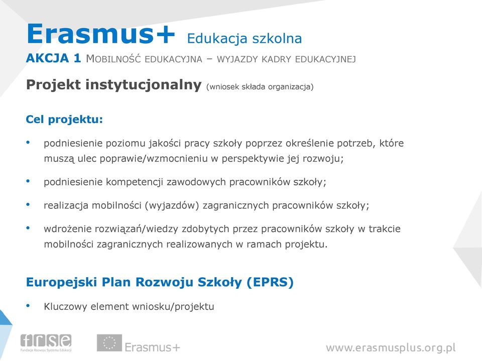 zawodowych pracowników szkoły; realizacja mobilności (wyjazdów) zagranicznych pracowników szkoły; wdrożenie rozwiązań/wiedzy zdobytych przez