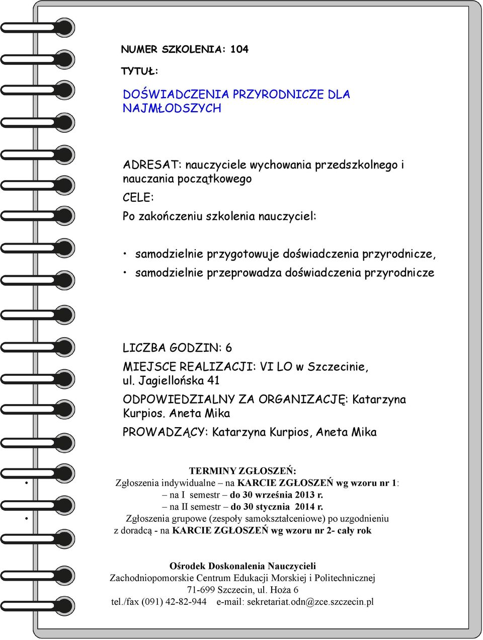 samodzielnie przeprowadza doświadczenia przyrodnicze LICZBA GODZIN: 6 MIEJSCE REALIZACJI: VI LO w Szczecinie, ul.