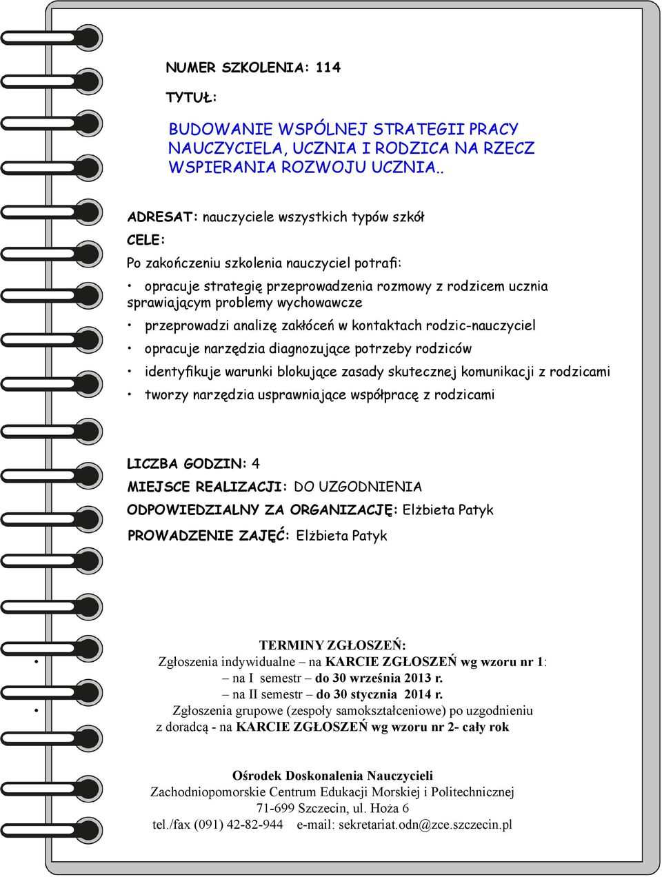 sprawiającym problemy wychowawcze przeprowadzi analizę zakłóceń w kontaktach rodzic-nauczyciel opracuje narzędzia diagnozujące potrzeby rodziców