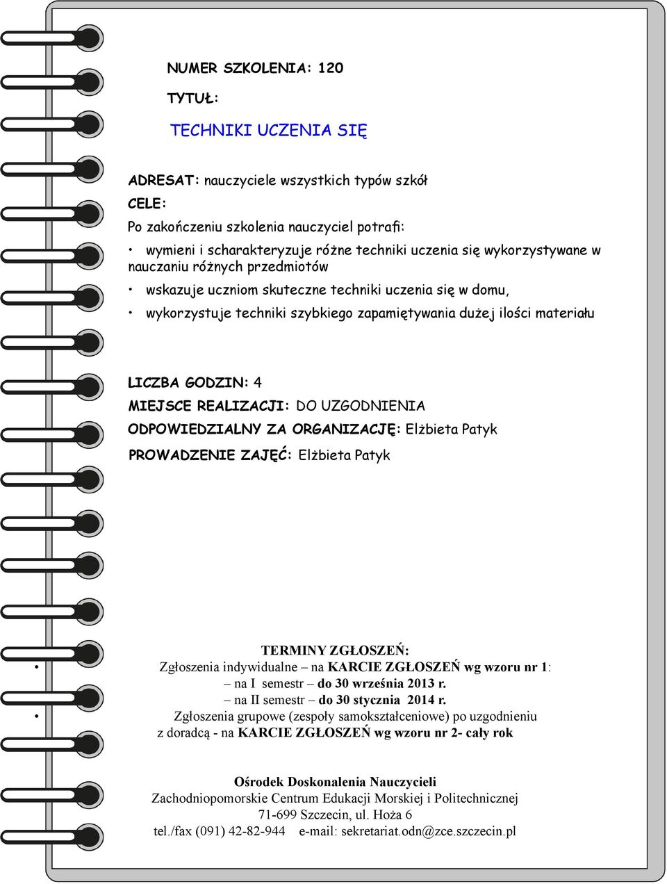 nauczaniu różnych przedmiotów wskazuje uczniom skuteczne techniki uczenia się w domu, wykorzystuje techniki