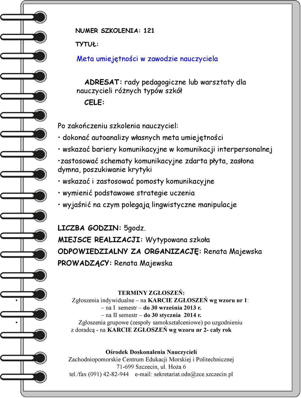 komunikacyjne zdarta płyta, zasłona dymna, poszukiwanie krytyki wskazać i zastosować pomosty komunikacyjne wymienić podstawowe strategie uczenia wyjaśnić na