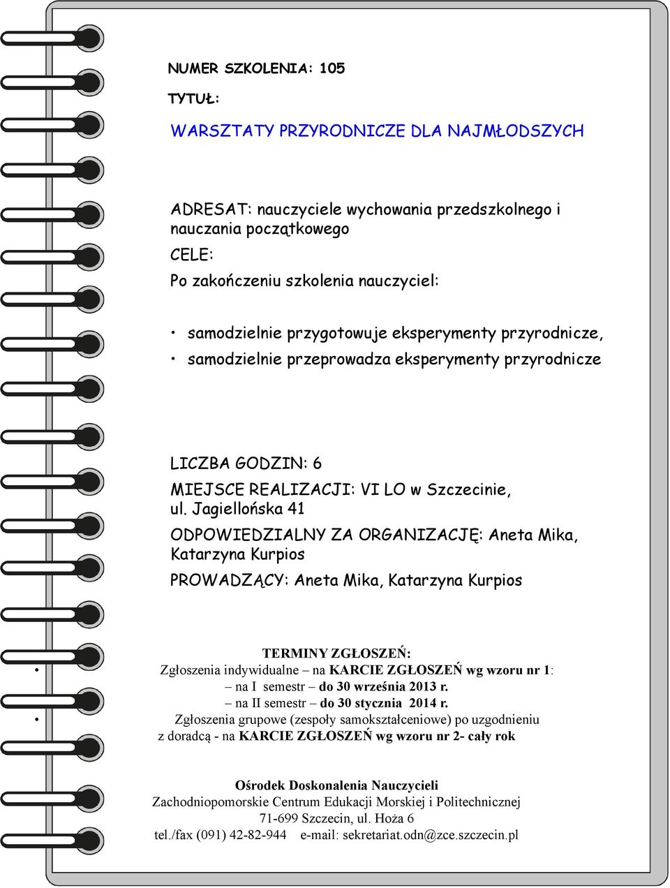 samodzielnie przeprowadza eksperymenty przyrodnicze LICZBA GODZIN: 6 MIEJSCE REALIZACJI: VI LO w Szczecinie, ul.