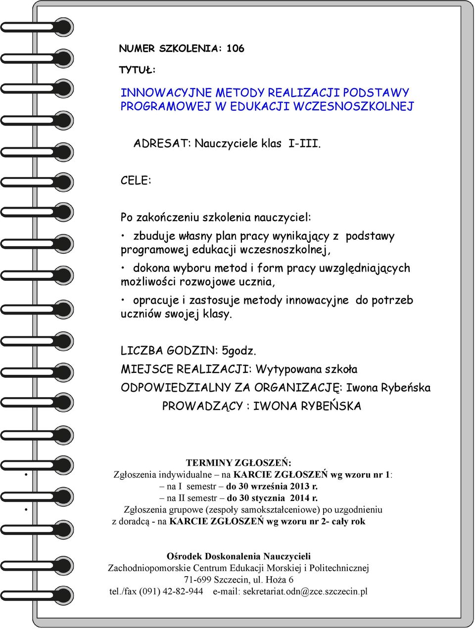 wyboru metod i form pracy uwzględniających możliwości rozwojowe ucznia, opracuje i zastosuje metody innowacyjne do potrzeb uczniów