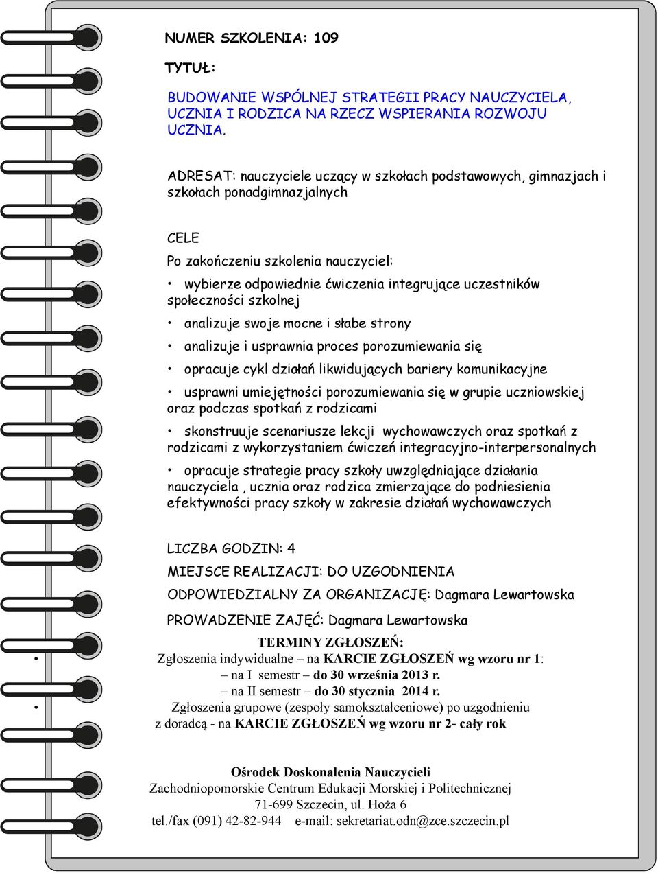 społeczności szkolnej analizuje swoje mocne i słabe strony analizuje i usprawnia proces porozumiewania się opracuje cykl działań likwidujących bariery komunikacyjne usprawni umiejętności