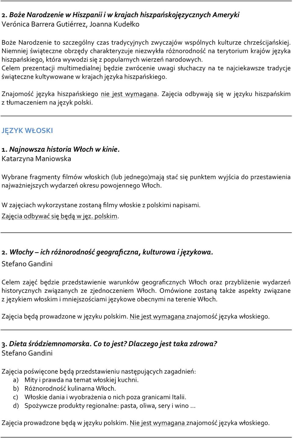 Celem prezentacji multimedialnej będzie zwrócenie uwagi słuchaczy na te najciekawsze tradycje świąteczne kultywowane w krajach języka hiszpańskiego. Znajomość języka hiszpańskiego nie jest.