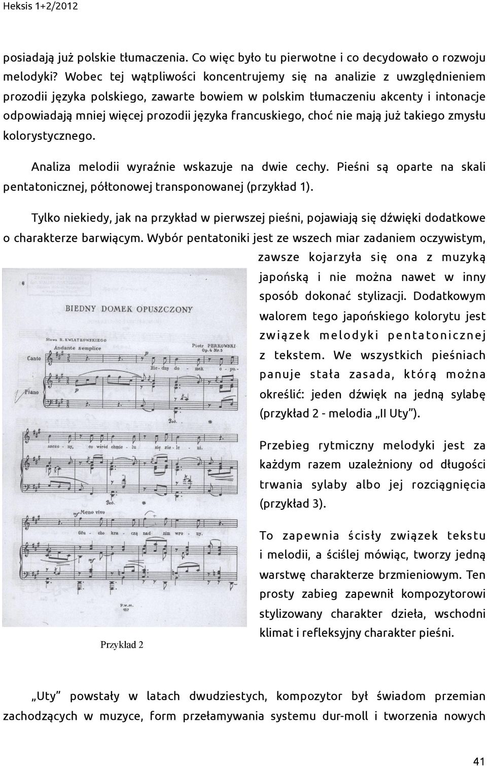 francuskiego, choć nie mają już takiego zmysłu kolorystycznego. Analiza melodii wyraźnie wskazuje na dwie cechy. Pieśni są oparte na skali pentatonicznej, półtonowej transponowanej (przykład 1).