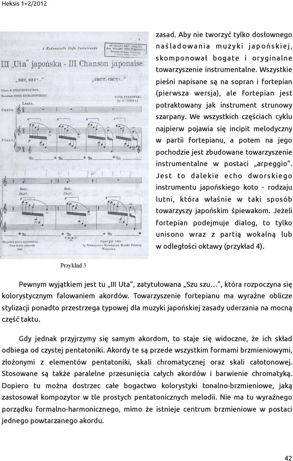 We wszystkich częściach cyklu najpierw pojawia się incipit melodyczny w partii fortepianu, a potem na jego pochodzie jest zbudowane towarzyszenie instrumentalne w postaci arpeggio.