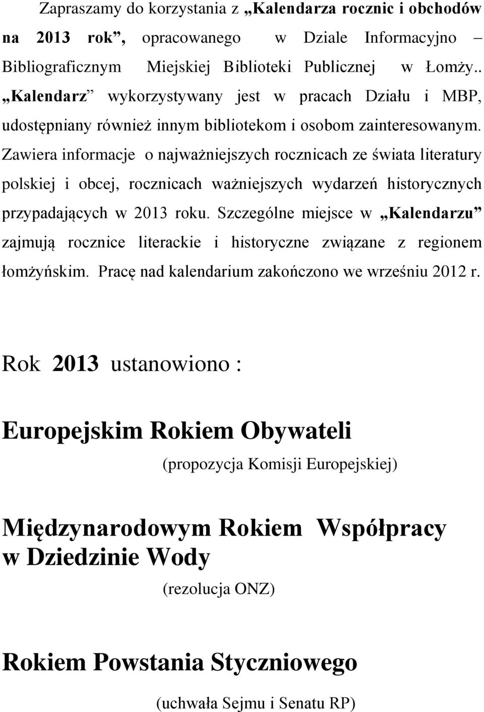 Zawiera informacje o najważniejszych rocznicach ze świata literatury polskiej i obcej, rocznicach ważniejszych wydarzeń historycznych przypadających w 2013 roku.