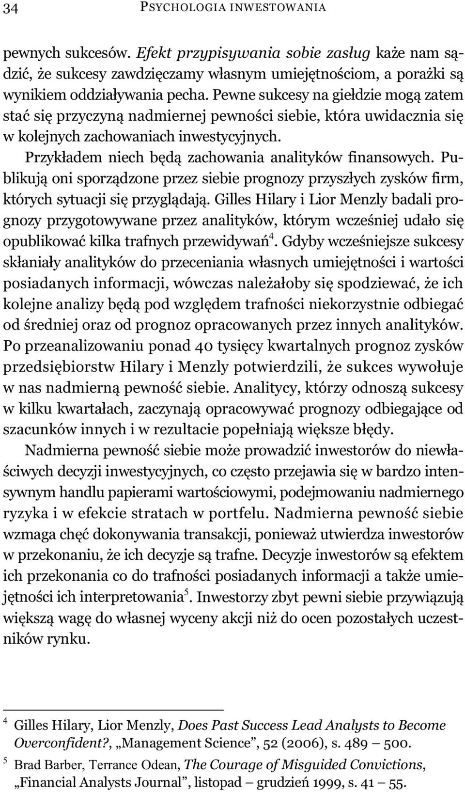 Publikuj oni sporz dzone przez siebie prognozy przysz ych zysków firm, których sytuacji si przygl daj.