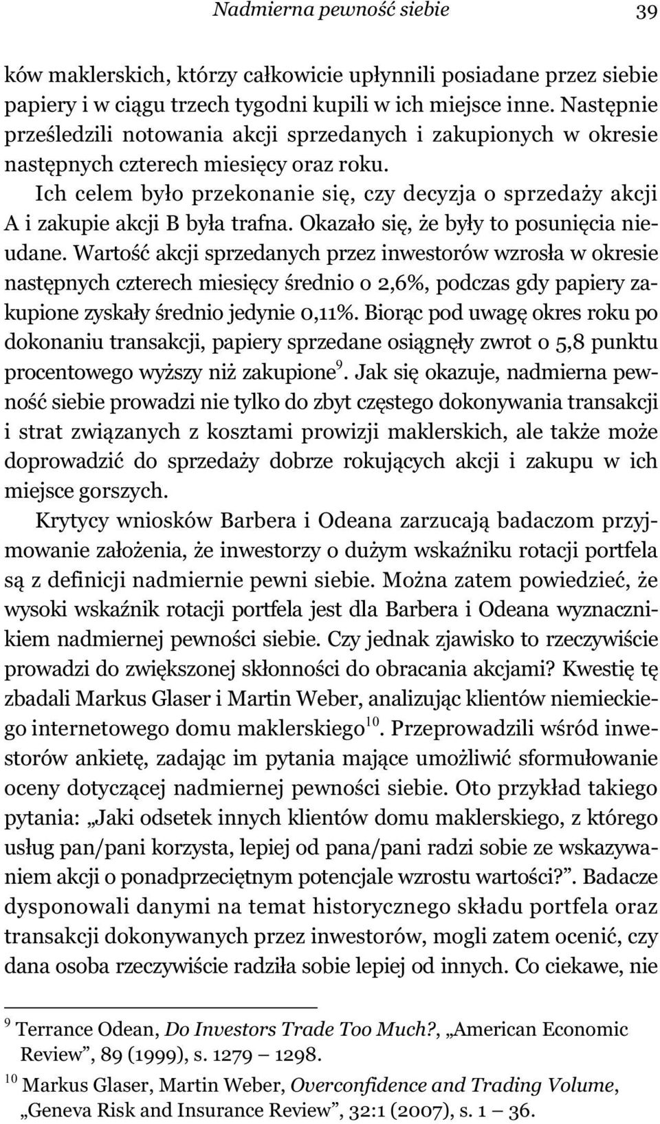 Ich celem by o przekonanie si, czy decyzja o sprzeda y akcji A i zakupie akcji B by a trafna. Okaza o si, e by y to posuni cia nieudane.