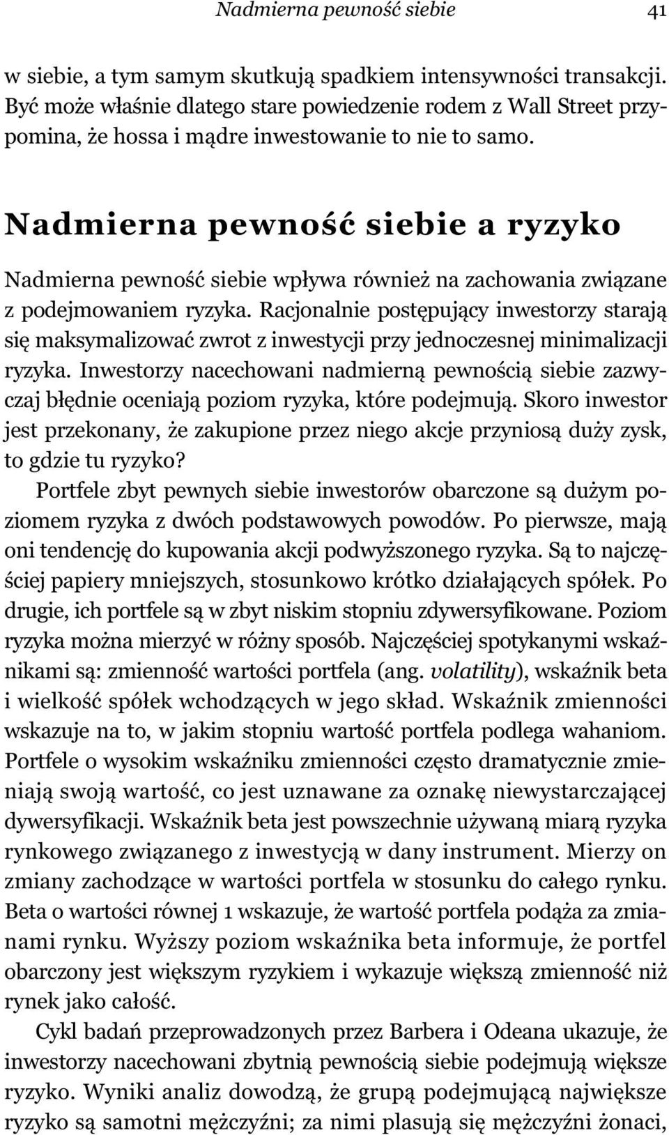 Nadmierna pewno siebie a ryzyko Nadmierna pewno siebie wp ywa równie na zachowania zwi zane z podejmowaniem ryzyka.