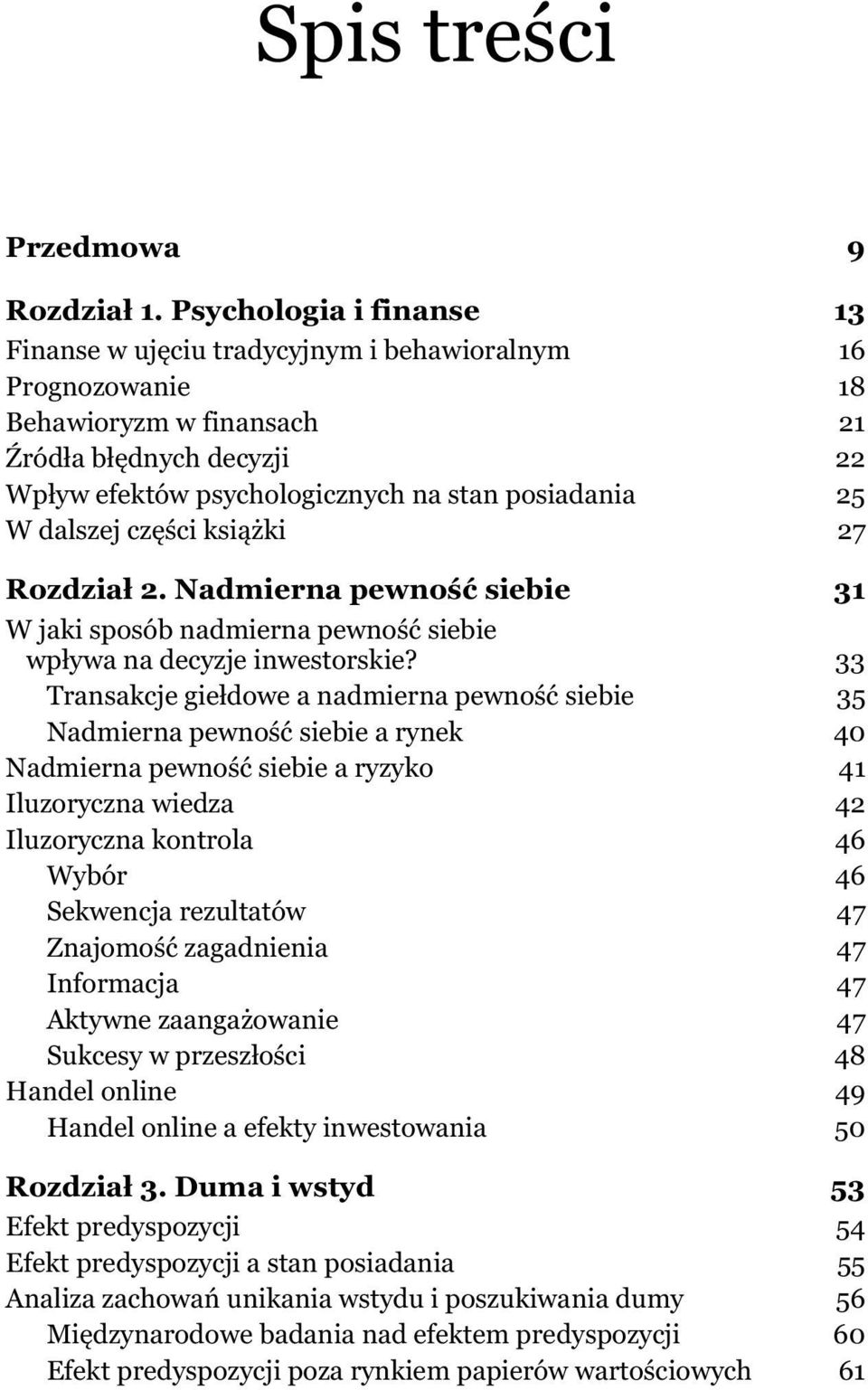 dalszej cz ci ksi ki 27 Rozdzia 2. Nadmierna pewno siebie 31 W jaki sposób nadmierna pewno siebie wp ywa na decyzje inwestorskie?