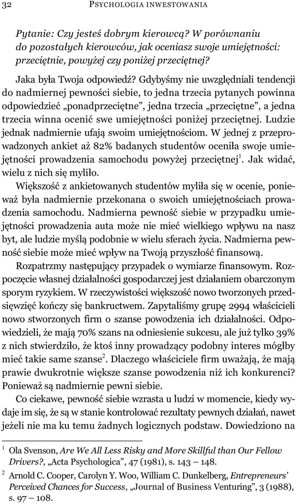 Gdyby my nie uwzgl dniali tendencji do nadmiernej pewno ci siebie, to jedna trzecia pytanych powinna odpowiedzie ponadprzeci tne, jedna trzecia przeci tne, a jedna trzecia winna oceni swe umiej tno