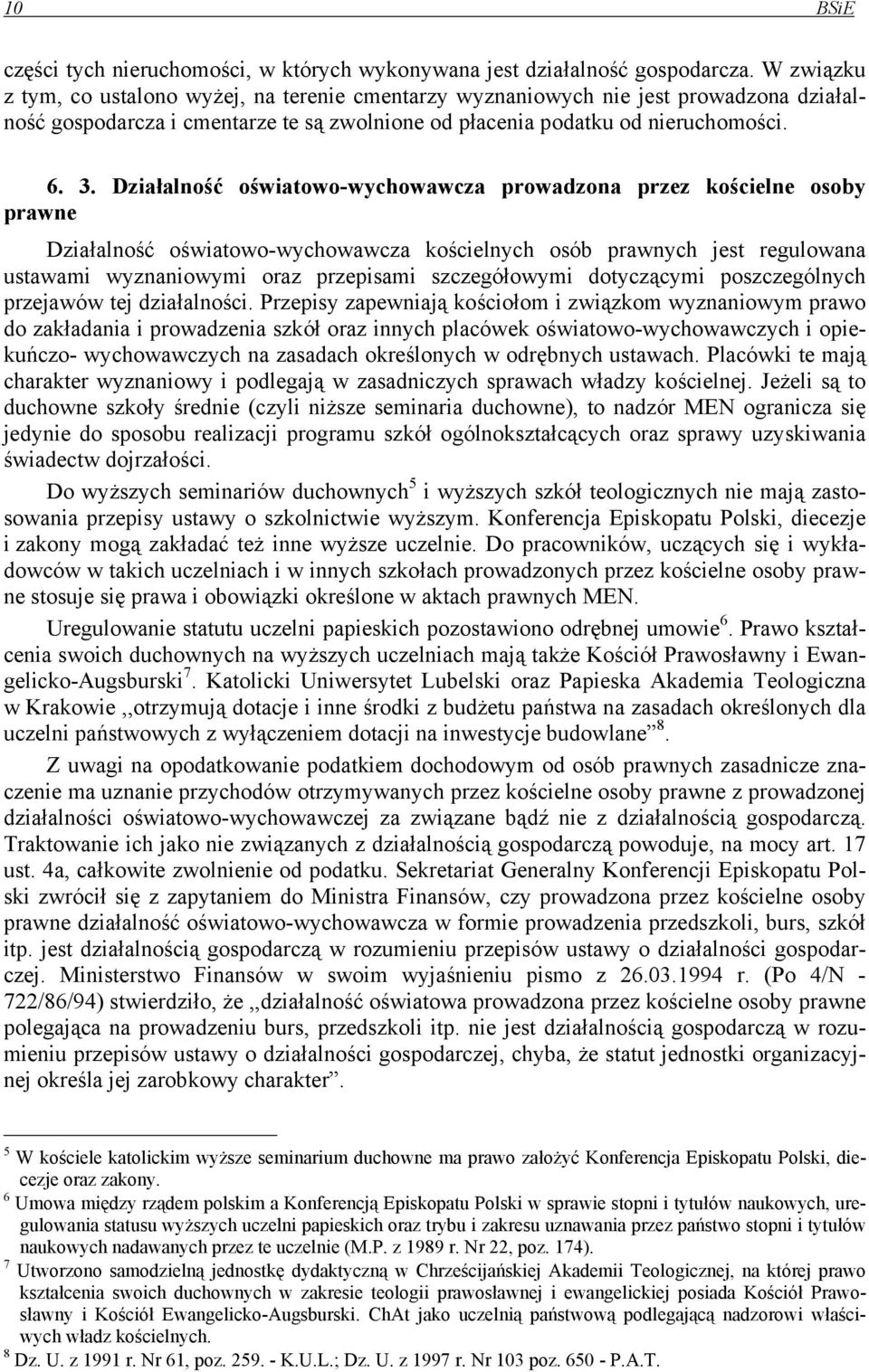 Działalność oświatowo-wychowawcza prowadzona przez kościelne osoby prawne Działalność oświatowo-wychowawcza kościelnych osób prawnych jest regulowana ustawami wyznaniowymi oraz przepisami