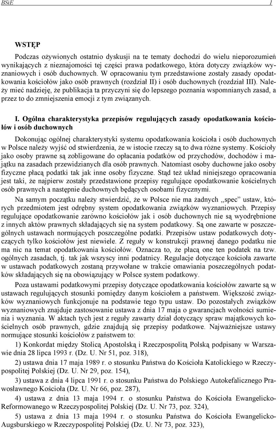 Należy mieć nadzieję, że publikacja ta przyczyni się do lepszego poznania wspomnianych zasad, a przez to do zmniejszenia emocji z tym związanych. I.