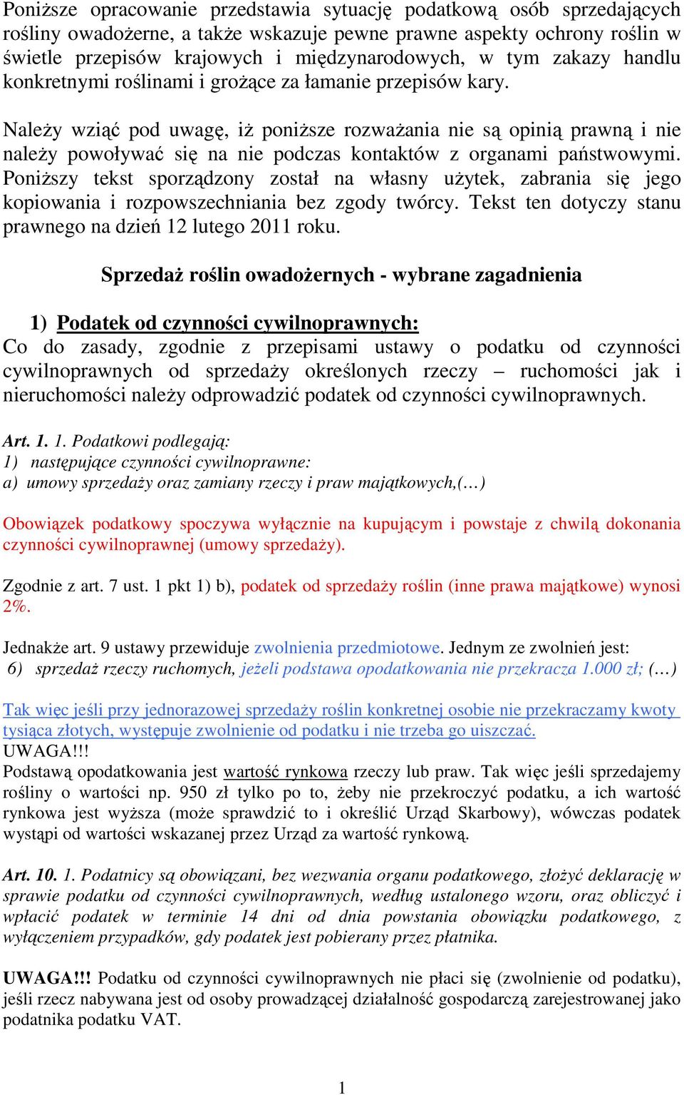 Należy wziąć pod uwagę, iż poniższe rozważania nie są opinią prawną i nie należy powoływać się na nie podczas kontaktów z organami państwowymi.