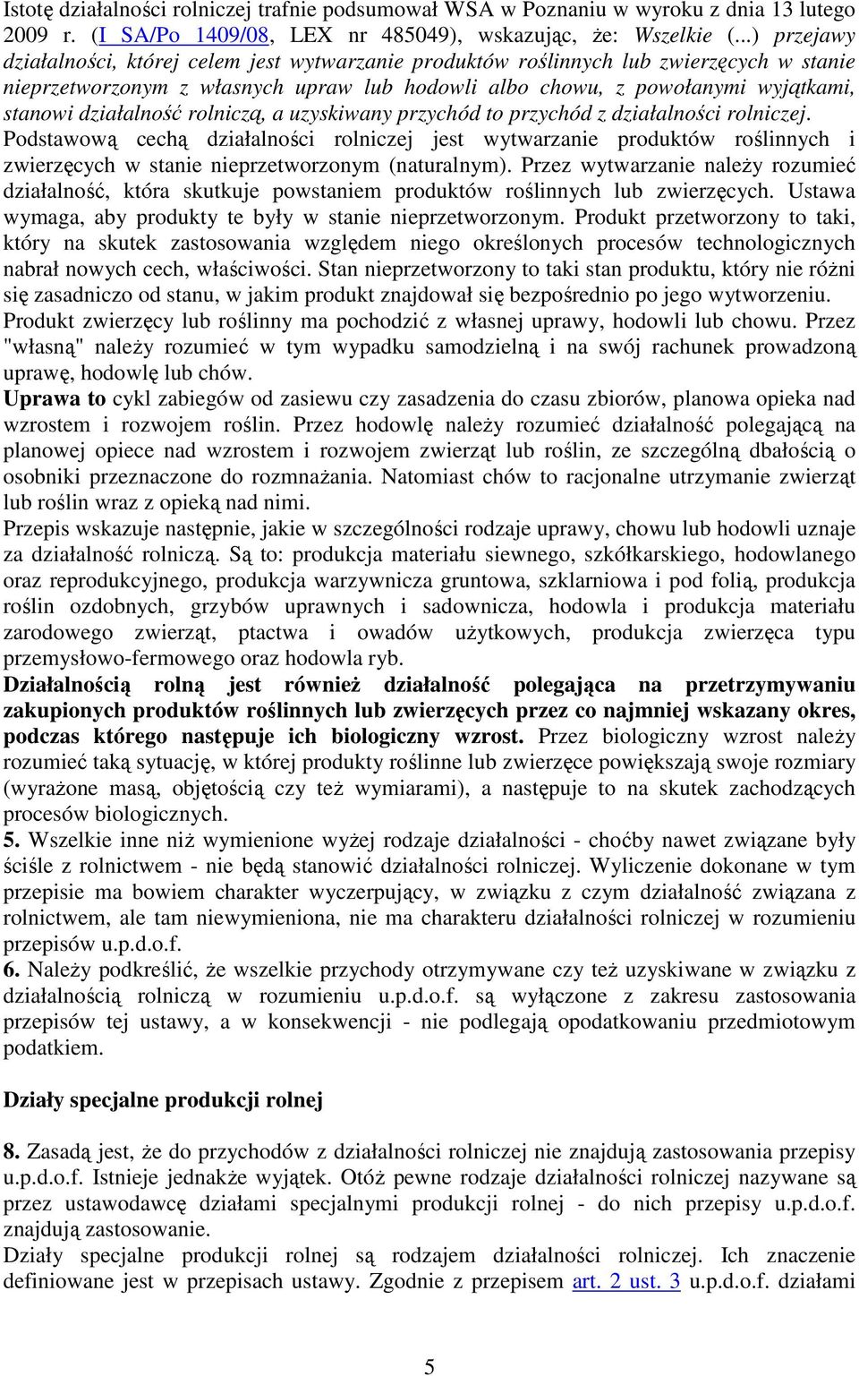 działalność rolniczą, a uzyskiwany przychód to przychód z działalności rolniczej.