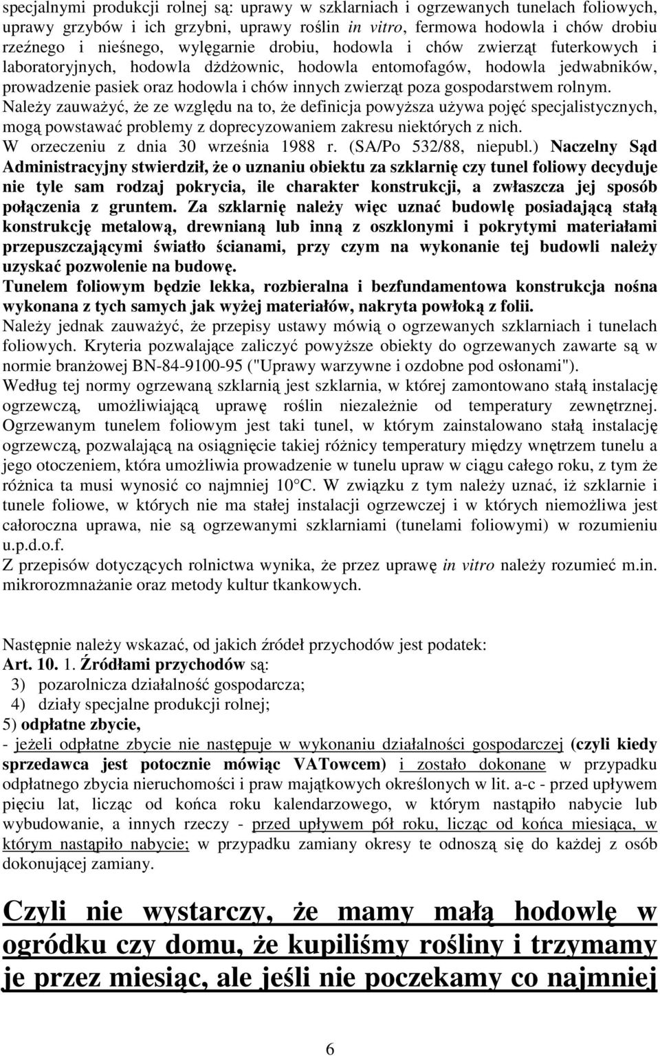 gospodarstwem rolnym. Należy zauważyć, że ze względu na to, że definicja powyższa używa pojęć specjalistycznych, mogą powstawać problemy z doprecyzowaniem zakresu niektórych z nich.