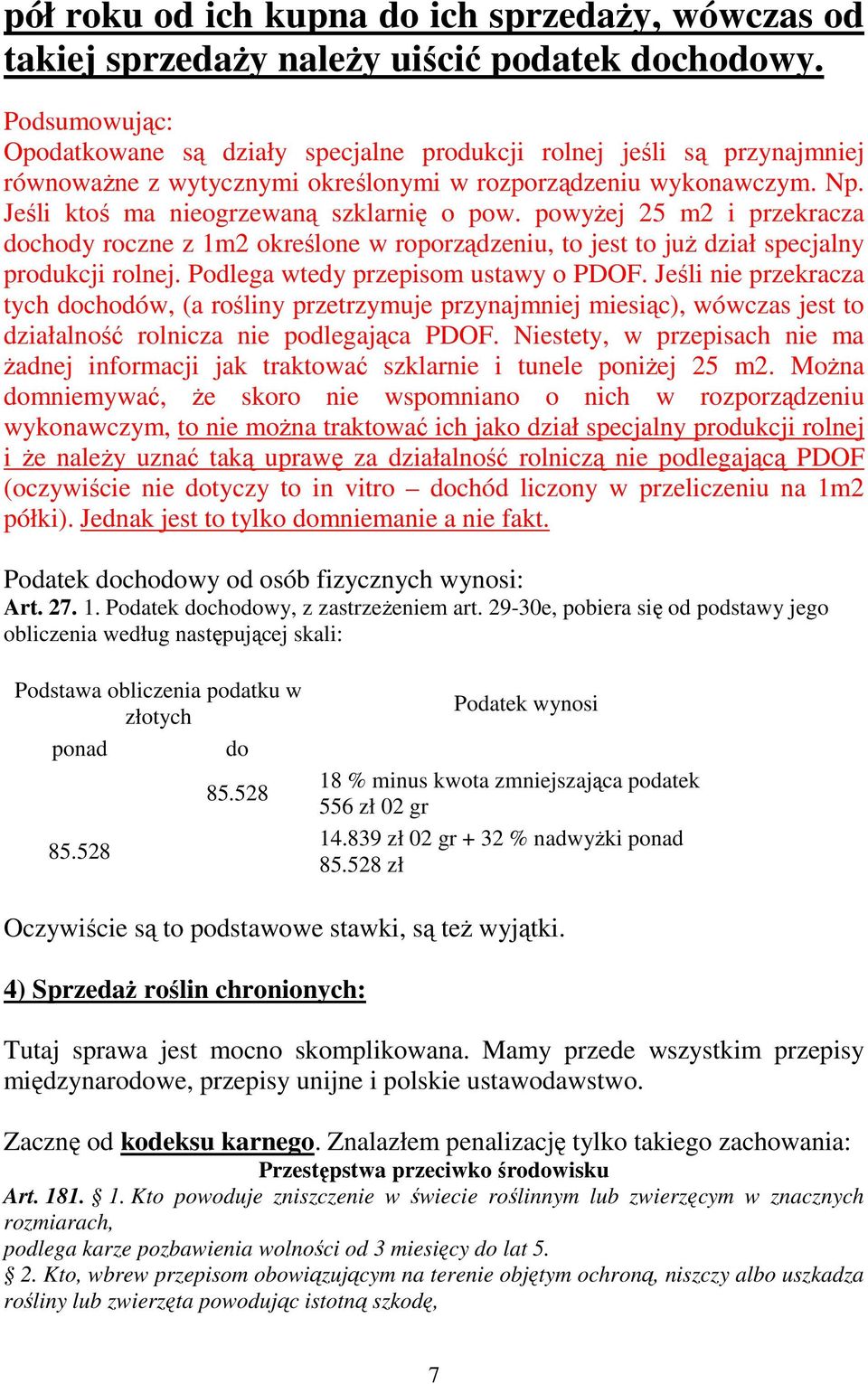 powyżej 25 m2 i przekracza dochody roczne z 1m2 określone w roporządzeniu, to jest to już dział specjalny produkcji rolnej. Podlega wtedy przepisom ustawy o PDOF.