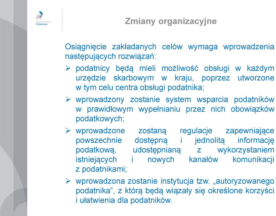 podatkowych; wprowadzone zostaną regulacje zapewniające powszechnie dostępną i jednolitą informację podatkową, udostępnianą z wykorzystaniem istniejących i nowych