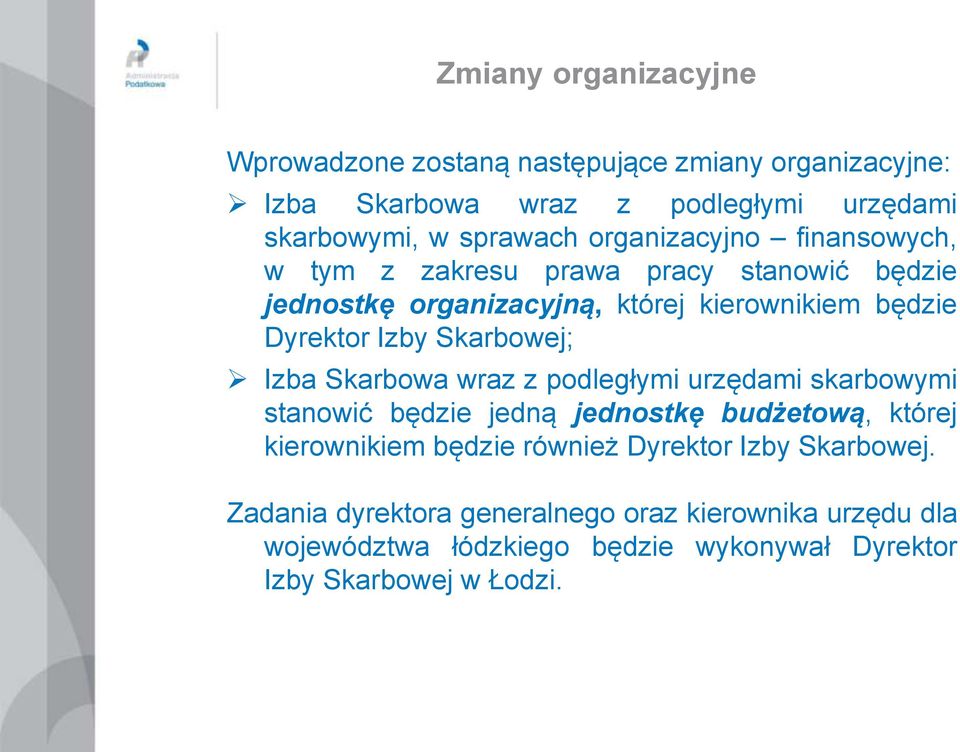 Skarbowej; Izba Skarbowa wraz z podległymi urzędami skarbowymi stanowić będzie jedną jednostkę budżetową, której kierownikiem będzie również