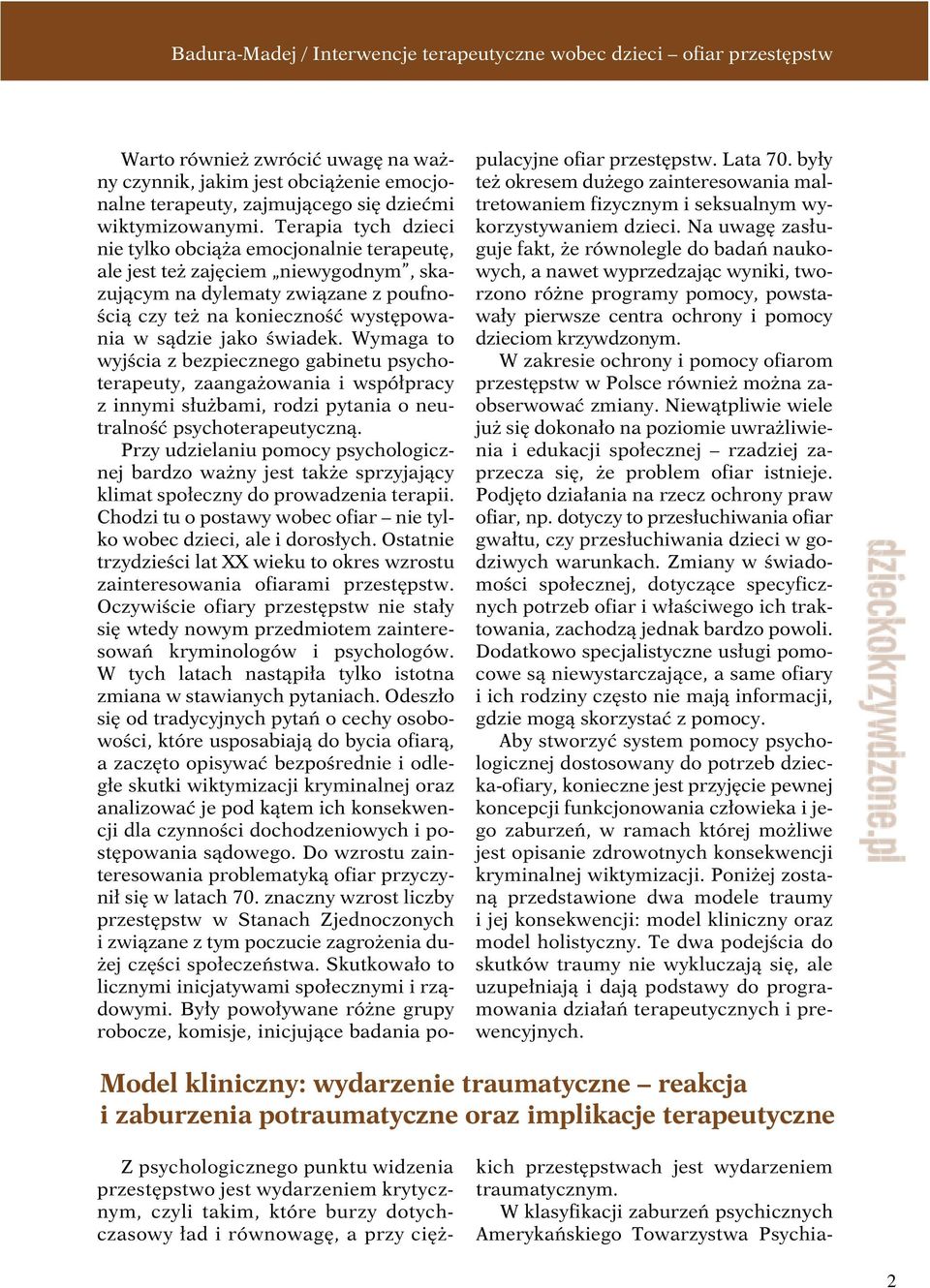 Wymaga to wyjścia z bezpiecznego gabinetu psychoterapeuty, zaangażowania i współpracy z innymi służbami, rodzi pytania o neutralność psychoterapeutyczną.