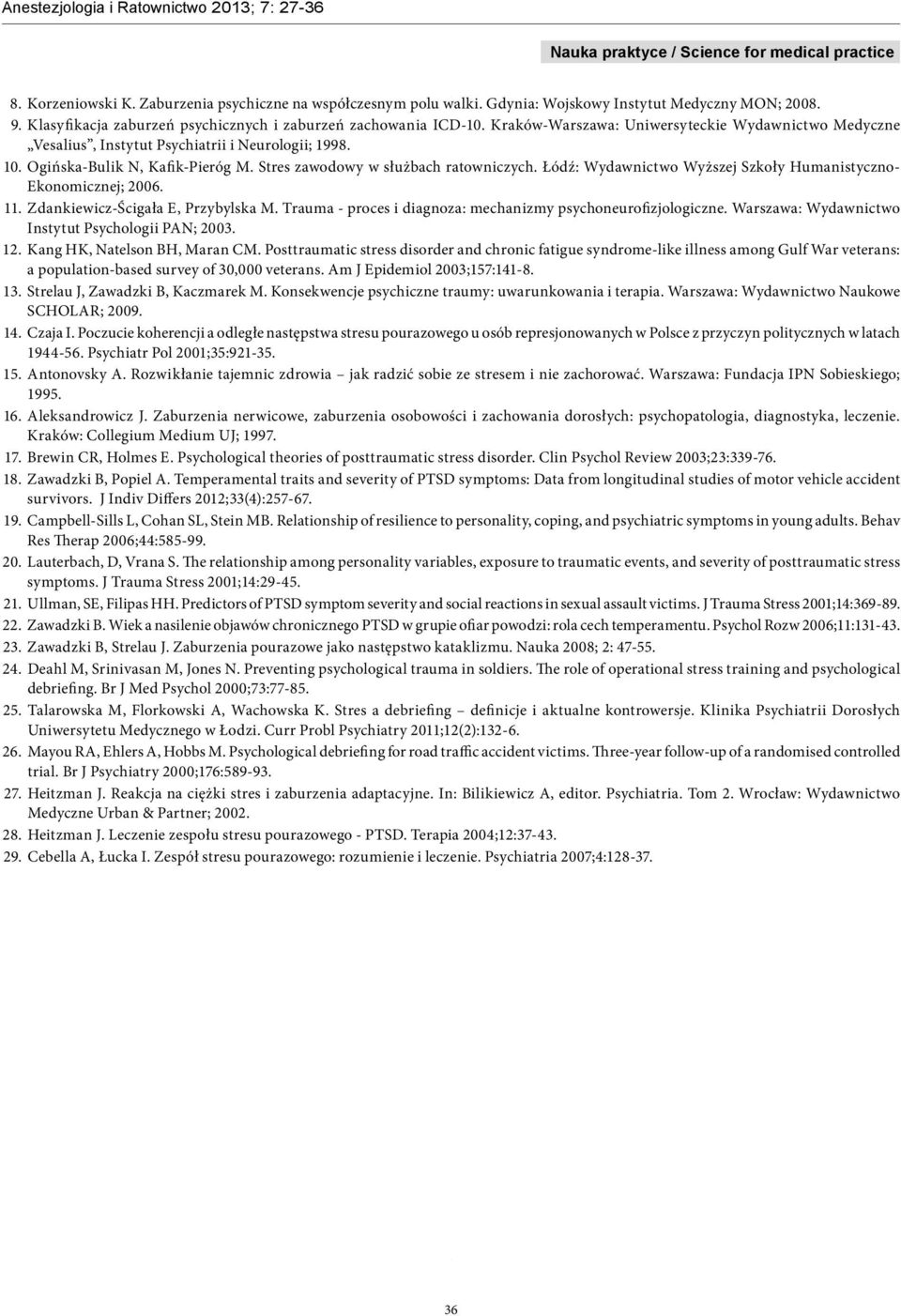 Łódź: Wydawnictwo Wyższej Szkoły Humanistyczno- Ekonomicznej; 2006. 11. Zdankiewicz-Ścigała E, Przybylska M. Trauma - proces i diagnoza: mechanizmy psychoneurofizjologiczne.