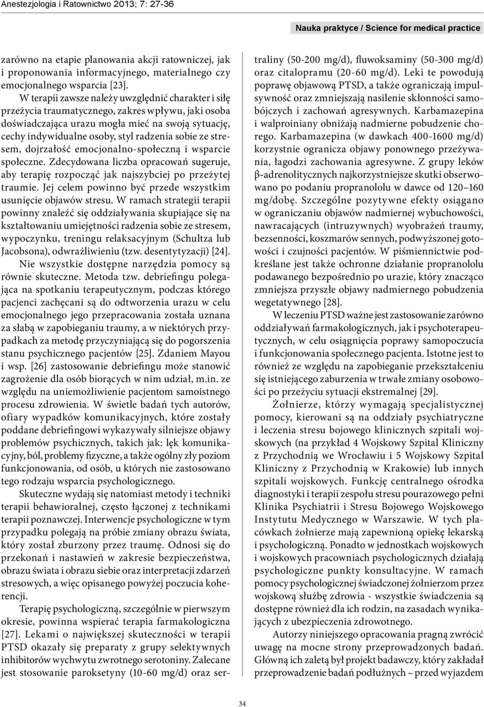 sobie ze stresem, dojrzałość emocjonalno-społeczną i wsparcie społeczne. Zdecydowana liczba opracowań sugeruje, aby terapię rozpocząć jak najszybciej po przeżytej traumie.