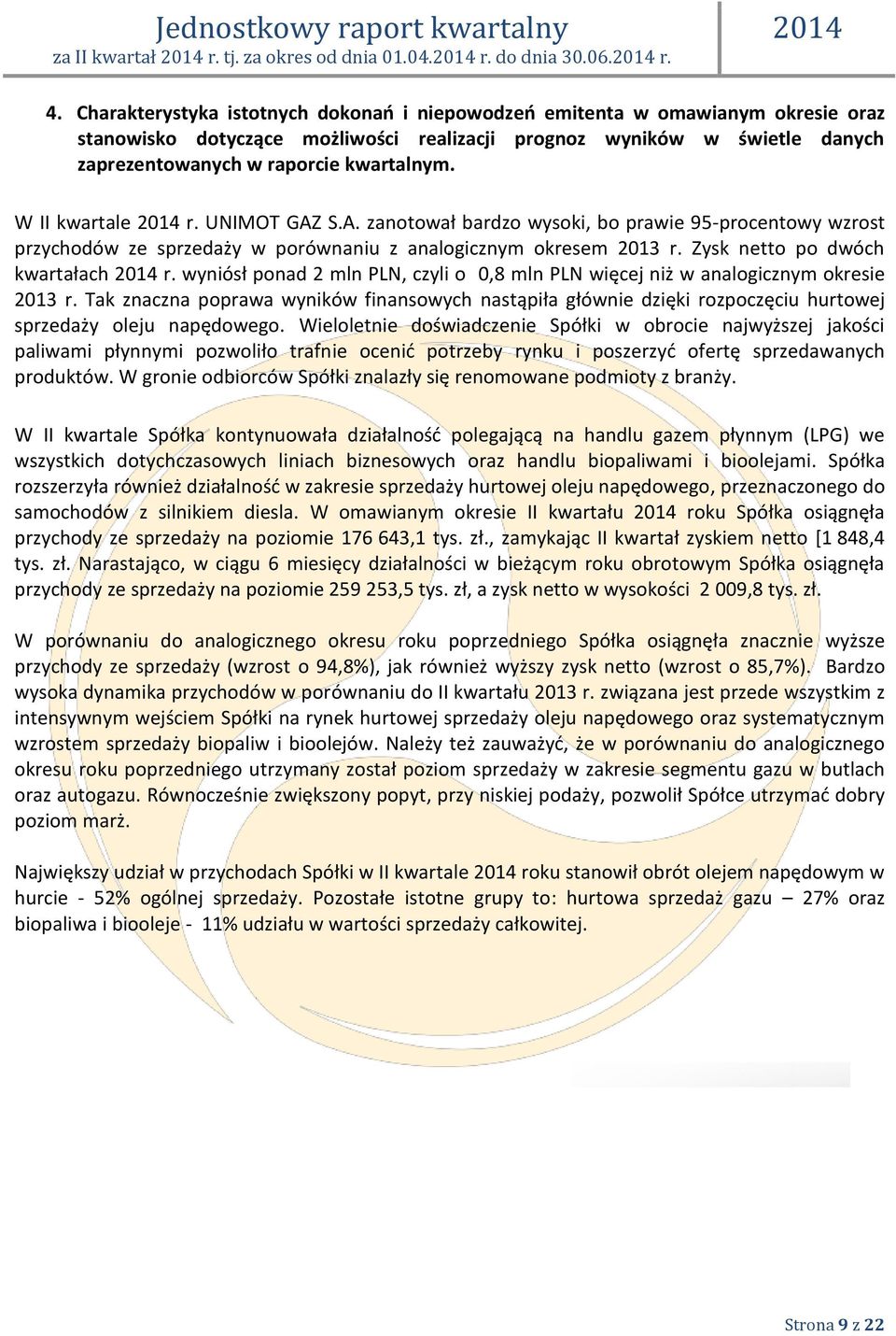 W II kwartale r. UNIMOT GAZ S.A. zanotował bardzo wysoki, bo prawie 95-procentowy wzrost przychodów ze sprzedaży w porównaniu z analogicznym okresem 2013 r. Zysk netto po dwóch kwartałach r.