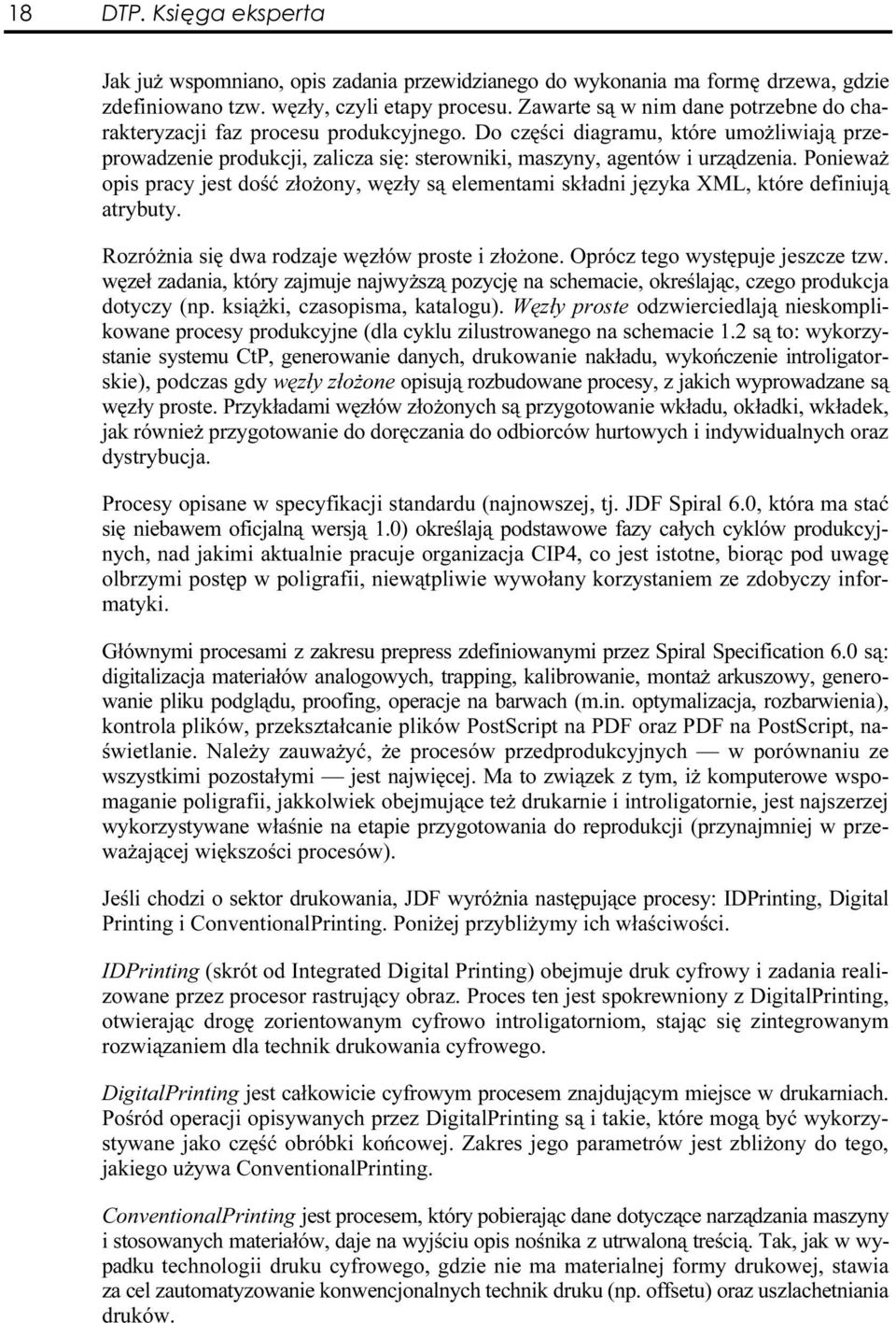 Ponieważ opis pracy jest dość złożony, węzły są elementami składni języka XML, które definiują atrybuty. Rozróżnia się dwa rodzaje węzłów proste i złożone. Oprócz tego występuje jeszcze tzw.