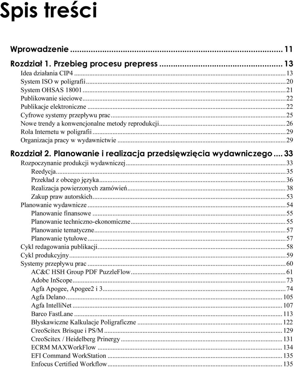 ..C...C......35 Przekład z obcego języka...c...c....36 Realizacja powierzonych zamówień...c... 38 Zakup praw autorskich...c...c......53 Planowanie wydawnicze...c...c......54 Planowanie finansowe...c...c...55 Planowanie techniczno-ekonomiczne.