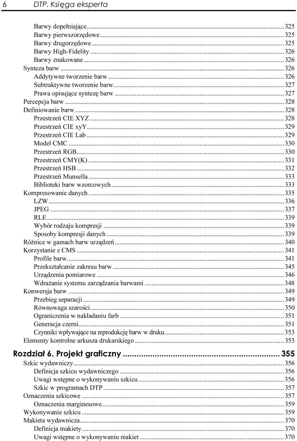 ..c...c......329 Przestrzeń CIE Lab...C...C...329 Model CMC...C...C...330 Przestrzeń RGB...C...C......330 Przestrzeń CMY(K)...C...C...331 Przestrzeń HSB...C...C...332 Przestrzeń Munsella...C...C......333 Biblioteki barw wzorcowych.