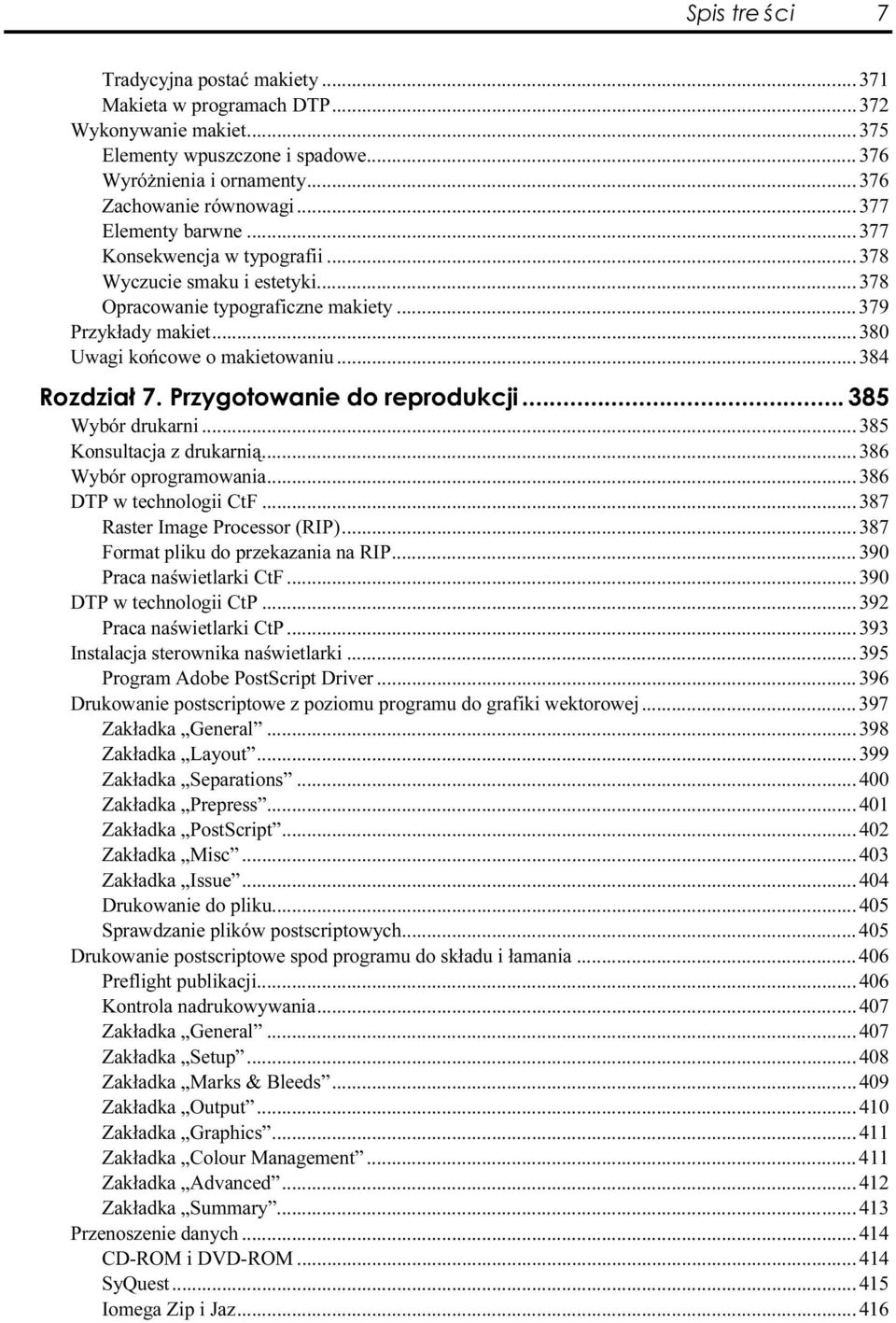 ..c...384 Wybór drukarni...c...c...385 Konsultacja z drukarnią...c...c.....386 Wybór oprogramowania...c...c......386 DTP w technologii CtF...C...C......387 Raster Image Processor (RIP)...C...387 Format pliku do przekazania na RIP.