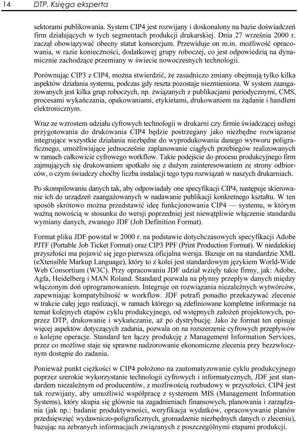 możliwość opracowania, w razie konieczności, dodatkowej grupy roboczej, co jest odpowiedzią na dynamicznie zachodzące przemiany w świecie nowoczesnychd technologii.