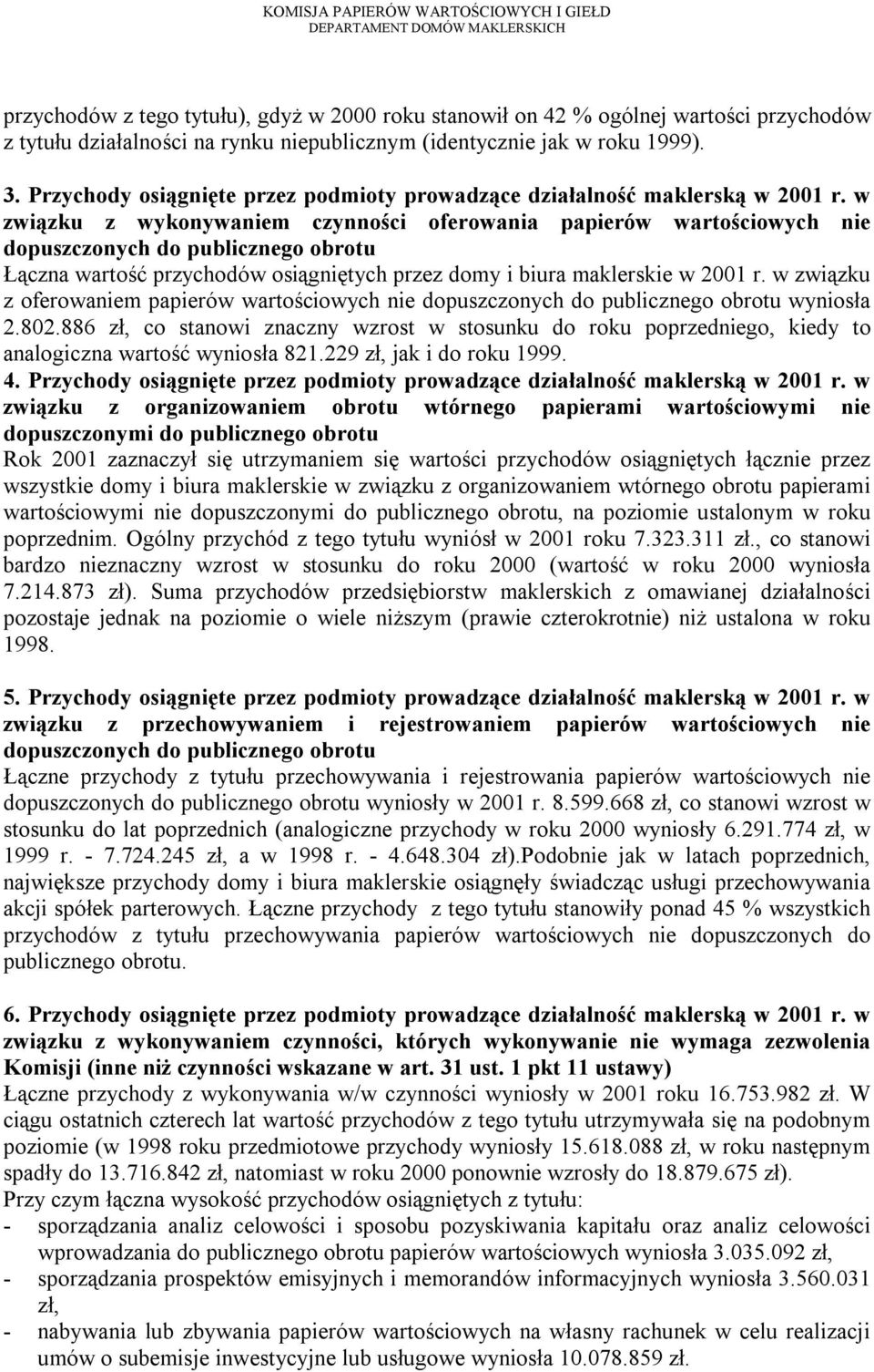 w związku z wykonywaniem czynności oferowania papierów wartościowych nie dopuszczonych do publicznego obrotu Łączna wartość przychodów osiągniętych przez domy i biura maklerskie w 2001 r.